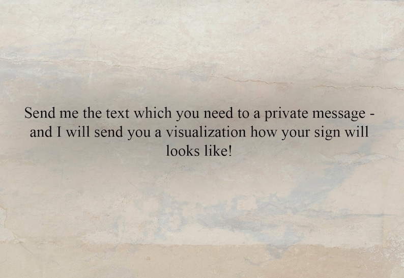 May include: Text on a light beige background that reads: "Send me the text which you need to a private message - and I will send you a visualization how your sign will looks like!"