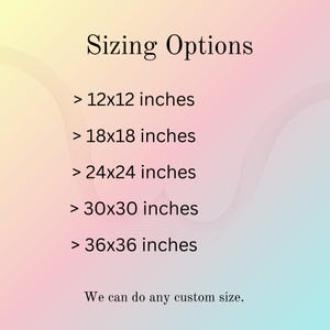 May include: Sizing options for a custom-made item.  The available sizes are 12x12 inches, 18x18 inches, 24x24 inches, 30x30 inches, and 36x36 inches.  The text also states that custom sizes are available.