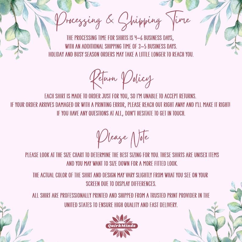 May include: A pink and white graphic with text about processing, shipping, and return policies for shirts. The text includes information about processing times, returns, and sizing. The logo for QuirkMinds is at the bottom.