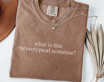 Neurotypical Nonsense, Sarcastic Shirt for Autistic Adult, Funny Autism Gift for Mom, Funny Statement Shirt, Sarcasm T-shirt for Audhd Women