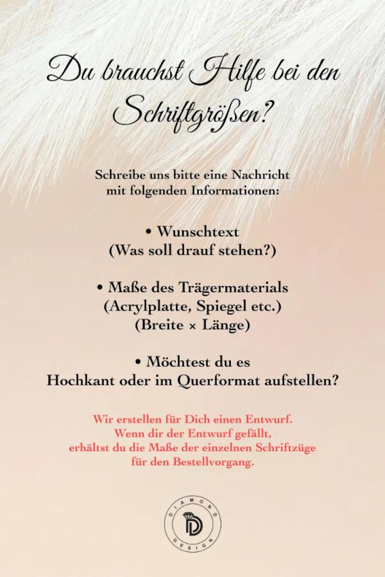 May include: A beige informational graphic with white feather accents at the top. The text reads: Du brauchst Hilfe bei den Schriftgr&ouml;&szlig;en? Schreibe uns bitte eine Nachricht mit folgenden Informationen: Wunschtext, Ma&szlig;e des Tr&auml;germaterials, und Hochkant oder Querformat. Includes a Diamond Design logo.