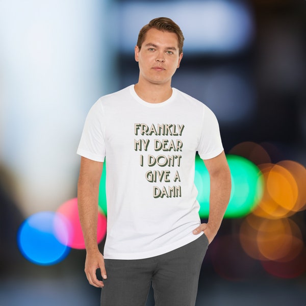 Frankly, My Dear, I Don't Give A Damn, Shirt, Quote Shirt, Old saying shirt, Rhett Butler, Gone With The Wind