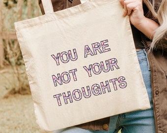Your Are Not Your Thoughts - Kindness Gift, Mental health, Motivational gift, Inspirational Clothes, Positive Graphic, Stress relief - Tote