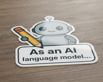 As an AI Language Model... | ChatGPT, AI, LLM Robot Meme Vinyl Sticker | Premium Vinyl Sticker | Holographic Sticker