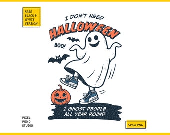 May include: A cartoon ghost wearing blue sneakers and holding a jack-o-lantern. The ghost is smiling and has the text "I don't need Halloween" above it and "I ghost people all year round" below it.