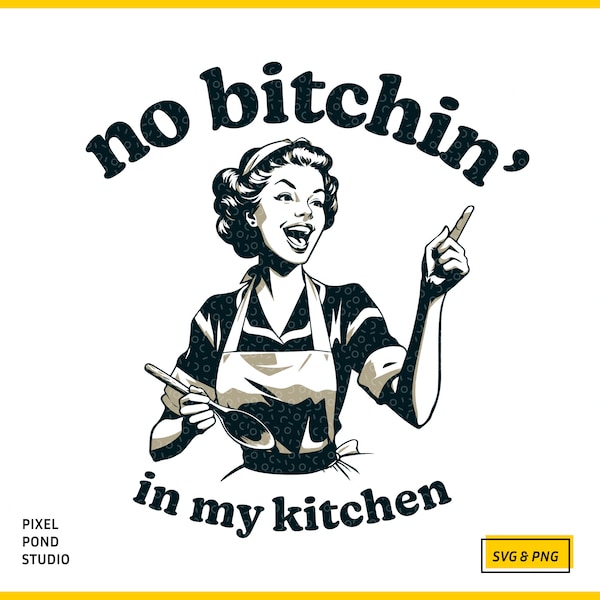 Funny Kitchen quote SVG PNG - No Bitchin' in my kitchen SVG, Trendy Vintage Retro cooking Art Design for Shirts, Stickers, Tote Bags Etc.