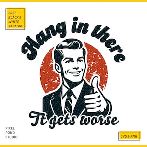 Puede incluir: Una ilustración de estilo retro de un hombre con traje haciendo un pulgar hacia arriba con el texto "Hang in there It gets worse".