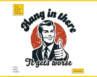 Funny "Hang In There" Man Design: Retro Sarcastic Quote (SVG & PNG)