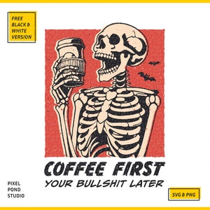 SVG PNG illustration of a skeleton holding a coffee cup with the humorous text Coffee first, Your bullshit later, designed in a playful style to celebrate Halloween. This quirky design combines a love for coffee with a cheeky message.