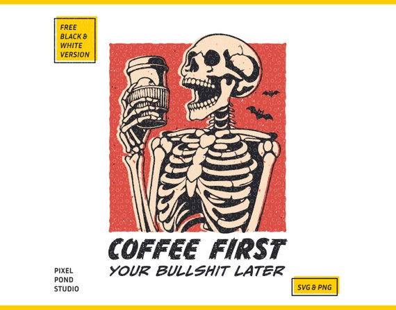 Funny Skeleton: Coffee first your bullshit later, Vintage Retro Halloween Digital Design SVG PNG