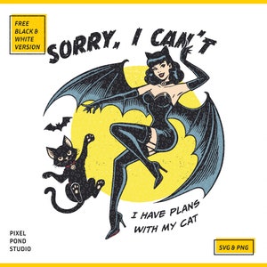 May include: A black and white illustration of a woman with bat wings and a black cat. The woman is wearing a black dress and boots. The text "Sorry, I can't I have plans with my cat" is written below the image.