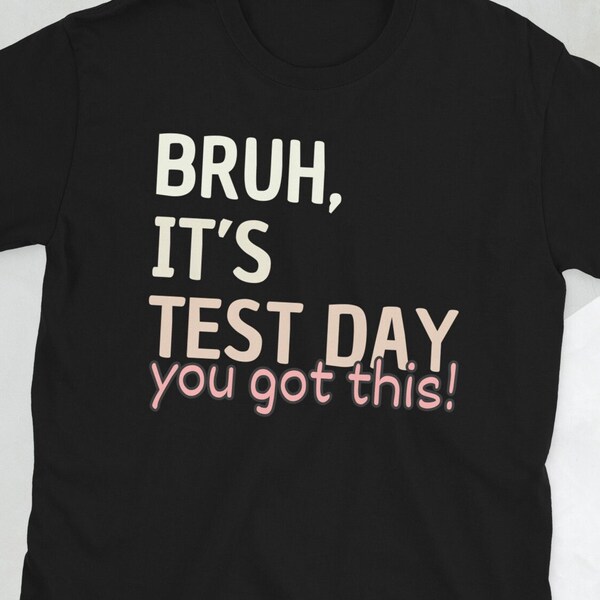 Bruh It’s Test Day You Got This T-Shirt, Test Day T-shirt, Teacher Team Testing Day Tee, State Testing Shirt, testing tee Unisexe