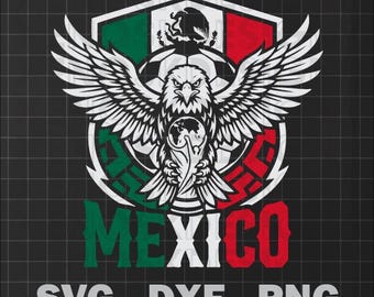 May include: A black and white graphic of an eagle with outstretched wings, holding a globe, and a soccer ball. The Mexican flag colors are in the background. The word "MEXICO" is in green and red. The text "SVG - DXF - PNG" is at the bottom.