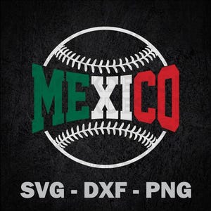 May include: A graphic design featuring a white baseball outline with stitching, overlaid with the word MEXICO in block letters. The letters M and E are green, X is white, and I, C, and O are red. Below the graphic, the text reads SVG - DXF - PNG.
