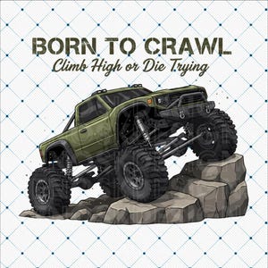 May include: An olive green off-road truck with large tires is climbing over rocks. The text "BORN TO CRAWL Climb High or Die Trying" is above the truck. The background is white with a blue grid pattern.