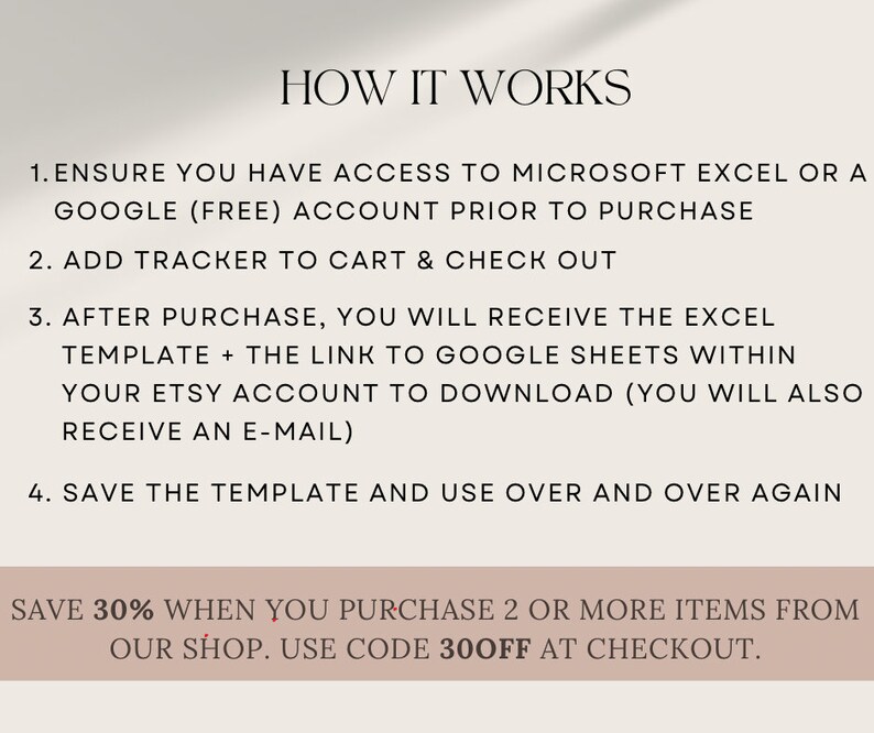 Puede incluir: Un fondo blanco con texto negro que explica c&oacute;mo usar un rastreador de tienda Etsy. El texto dice: "C&Oacute;MO FUNCIONA 1. ASEG&Uacute;RESE DE TENER ACCESO A MICROSOFT EXCEL O UNA CUENTA DE GOOGLE (GRATIS) ANTES DE COMPRAR 2. AGREGAR RASTREADOR AL CARRITO Y REALIZAR LA COMPRA 3. DESPU&Eacute;S DE LA COMPRA, RECIBIR&Aacute; LA PLANTILLA DE EXCEL + EL ENLACE A GOOGLE SHEETS DENTRO DE SU CUENTA DE ETSY PARA DESCARGAR (TAMBI&Eacute;N RECIBIR&Aacute; UN CORREO ELECTR&Oacute;NICO) 4. GUARDE LA PLANTILLA Y &Uacute;SELA UNA Y OTRA VEZ SAVE 30% WHEN YOU PURCHASE 2 OR MORE ITEMS FROM OUR SHOP. USE CODE 30OFF AT CHECKOUT."