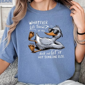 What ever Life Throws At You Duck and Let it Hit Someone Else, T-shirt With Positive Text, Shirt With Duck, Funny Duck Tee