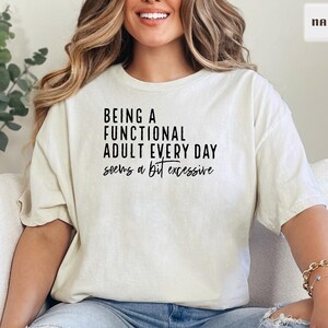 Being A Functional Adult Everyday Seems A Bit Excessive Shirt Gift, Adult Humor Shirt, Adulting T-Shirt, Day Drinking Tee,Funny Women Outfit
