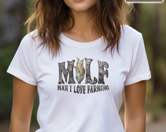 Man I Love Farming Shirt, MILF Farming Shirt, Funny MILF Saying Tee, Farming Life T-Shirt, Farmer Tee, Gift for Farmer, Farmer Girl T-shirt