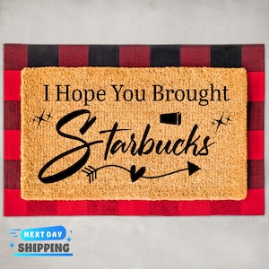 I Hope You Brought Starbucks Doormat, Coffee Lover Gift, Funny Mat, Outdoor Mat, Entryway Decor, Porch Decor, Front Door Mat, Funny Sayings