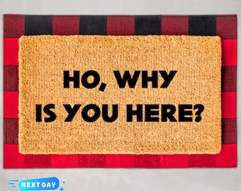 Ho Why Is You Here Doormat, Welcome Door Mat, New Home Gift, Housewarming Gift, Front Door Decor, Porch Decor, Funny Doormat, Funny Sayings