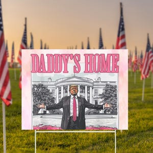 Trump Daddy&#39;s Home Yard Sign, Trump 2024, Trump Sign, Yard Decor, Republican Sign, Trump For President, Election Gifts, President Trump