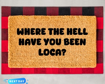 Where The Hell Have You Been Loca Door Mat, Welcome Mat, Entryway Decor, Porch Decor, Funny Doormat, Home Gift, Funny Sayings, Front Doormat