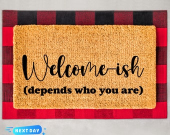 Welcome-ish Depends Who You Are Doormat, Welcome Mat, Housewarming Gift, Closing Gift, Outdoor Mat, Front Door Mat, Front Porch Decor