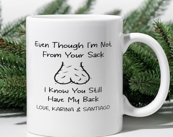 Funny Step Dad Mug, Even Though I'm Not From Your Sack, Stepdad Gift, Custom Mug, Dad Birthday Gift, Coffee Mug, Custom Mug, Gift from Son
