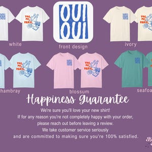 May include: A collection of t-shirts in various colors, including white, ivory, chambray, blossom, and seafoam. Each shirt features a graphic design with the text "OUI OUI" or "YOU ME PARIS". The image also includes the text "Happiness Guarantee".