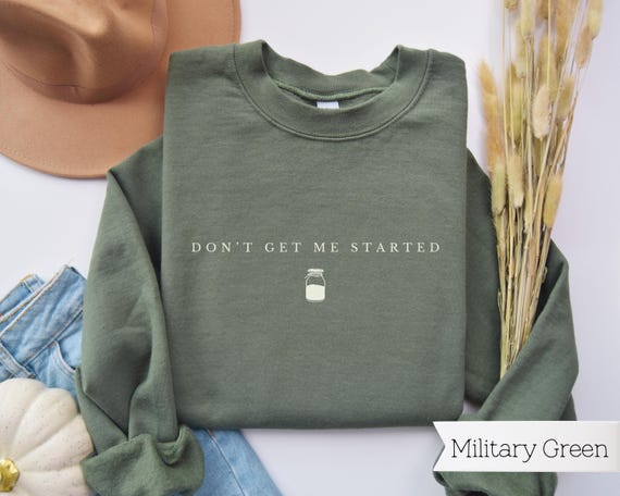 Don't Get Me Started Sourdough Sweatshirt, Funny Sourdough Starter Sweater, Sourdough Gifts, Homestead Bread Making Top, Baking Gift For Her