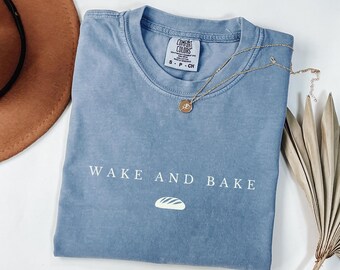 Wake And Bake Comfort Colors® Shirt, Funny Sourdough Bread T-Shirt, Breadmaker Gift, Homeschool Baking Tees, Homestead Baker Gifts For Her