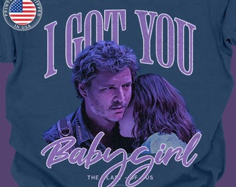 Pedro Pascal 'I Got You Baby Girl' T-Shirt - The Last of Us Fan Tee