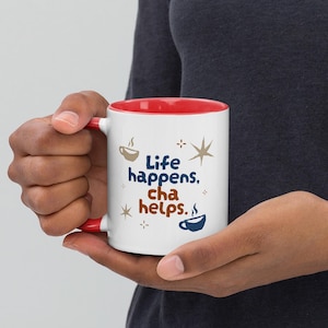 Life happens Cha helps Mug with Color Inside, Printed on both sides of the mug