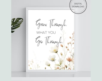 Floral Inspirational Quote Print: Grow Through What You Go Through (Digital Download)
