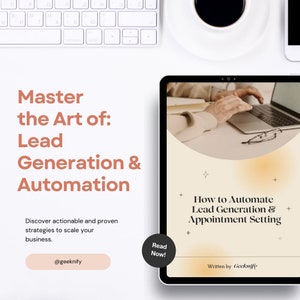 May include: A digital tablet displaying a guide on how to automate lead generation and appointment setting. The guide is titled "How to Automate Lead Generation & Appointment Setting" and is written by Geeknify. The tablet is on a white surface with a keyboard and a cup of coffee.