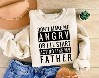 Hoodie met vaderdaghumor | Maak me niet boos of ziek Begin je te gedragen als mijn vader Sweatshirt | Funny Dad Quote T-shirt | Shirt grappige papa-grap