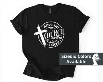 T-shirt Ain't No Church Like The One I Got | Christian Cross Faith-T-shirt | Cadeau kerkoutfit