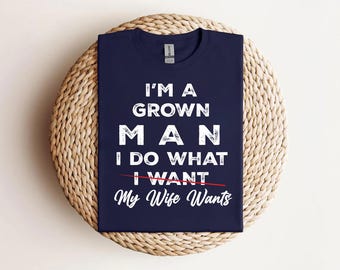 Ik ben een volwassen man, ik doe wat ik wil, mijn vrouw wil shirt, grappig man T-shirt, T-shirt sarcastische huwelijk humor, cadeau voor man