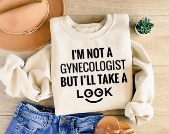 Ik ben geen gynaecoloog, maar ik zal eens kijken Trui | Grappig uniseks T-shirt grap sarcastisch gezegde | Vintage Gag cadeau-hoodie voor verjaardag