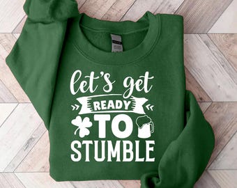 St Patrick Lets Get Ready to Stumble-sweatshirt, Funny St Paddys Day ronde hals, Ierse drinktrui