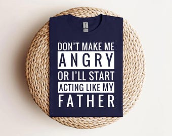 Shirt voor vaderdaghumor | Maak me niet boos of ziek Begin met te doen als mijn vader Sweatshirt | Funny Dad Quote T-shirt | Shirt grappige papa-grap