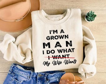 Ik ben een volwassen man, ik doe wat ik wil, mijn vrouw wil Sweatshirt, grappige echtgenoot hoodie, T-shirt sarcastische huwelijk humor, trui cadeau voor man
