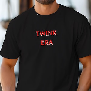 Twink Era T-shirt, Funny Gay Shirt, LGBTQ+ Pride Tee, Queer Aesthetic Top, Sassy Twink Apparel, Trendy Gay Fashion, Pride Parade Fun Outfit