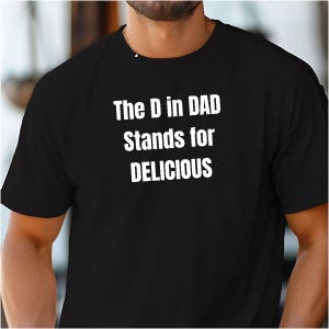 The D in DAD Stands for Delicious Shirt, Funny Gay Dad Shirt, Father&#39;s Day Gift for Him, Queer Daddy Tee, LGBT Pride Shirt, Zaddy Tshirt