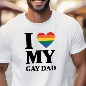 I Love My Gay Dad Shirt, LGBTQ Father&#39;s Day Gift, Rainbow Heart Pride Tee, Gay Parent Support Shirt, Queer Family Love, Colorful Dad Apparel