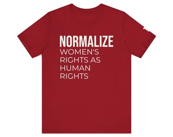 Normalize Women's Rights as Human Rights Tee - Unisex Jersey Short Sleeve Tee