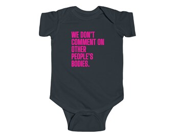 We Don't Comment On Other People's Bodies - Infant Fine Jersey Bodysuit