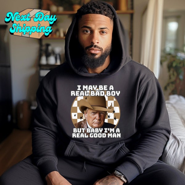 I'm a Real Good Man Trump Sweatshirt, Retro Western Inspired Trump Hoodie, Donald Trmp Cowboy Tee, Trump Sweatshirt, Republican Gift Shirt