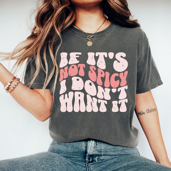 If It's Not Spicy I Don't Want It Shirt, Comfort Colors Shirt, Book Lover Tee, Spicy Food Shirt, Foodie, Cajun, Oversized, Vintage Wash